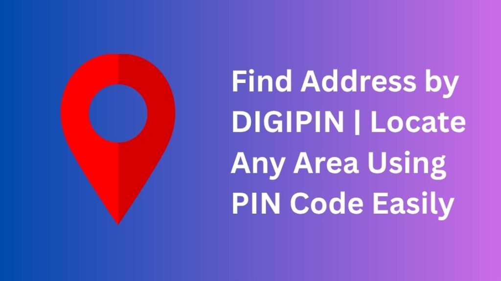 Find Address by DIGIPIN Locate Any Area Using PIN Code Easily