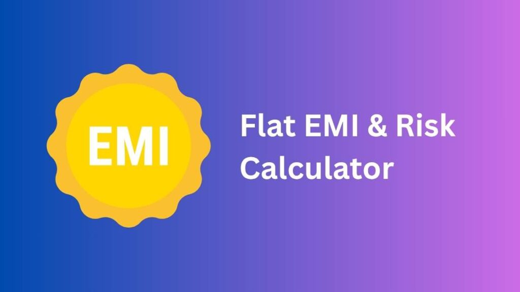 Flat EMI & Risk Calculator | Eligibility & Risk Tool